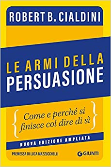 Le armi della persuasione: Come e perché si finisce col dire di sì