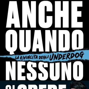 Gianluca Gazzoli: Anche quando nessuno ci crede. La rivincita degli underdog